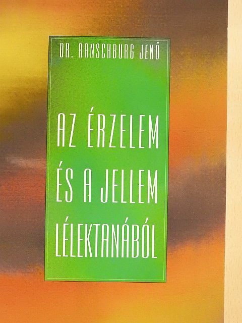 Dr. Ranschburg Jenő - Az érzelem és a jellem lélektanából [antikvár]