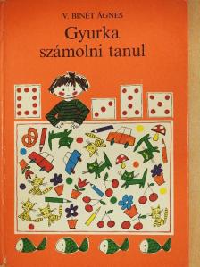V. Binét Ágnes - Gyurka számolni tanul [antikvár]