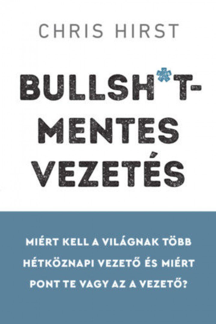 Chris Hirst - Bullsh*t-mentes vezetés [antikvár]