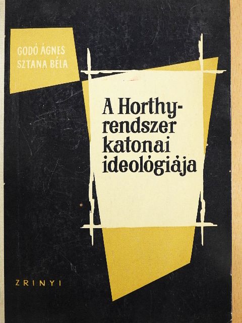 Godó Ágnes - A Horthy-rendszer katonai ideológiája [antikvár]