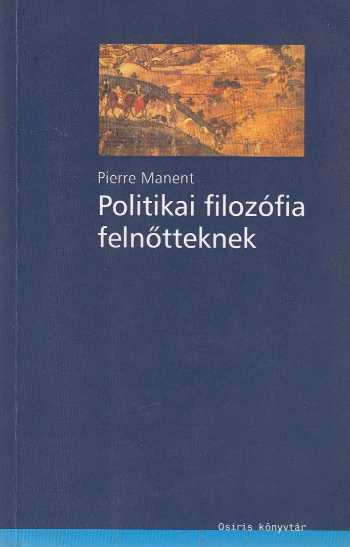 Pierre Manent - Politikai filozófia felnőtteknek [antikvár]