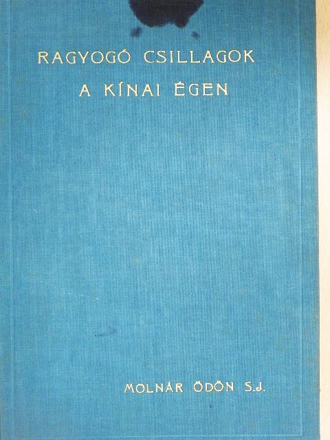 Molnár Ödön S. J. - Ragyogó csillagok a kinai éjben [antikvár]