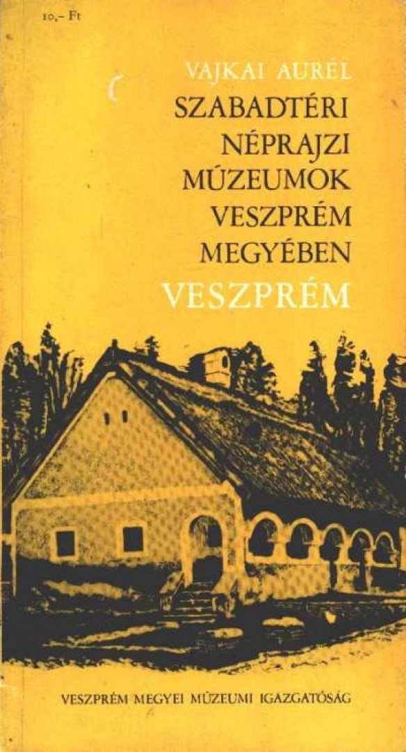Vajkai Aurél - Szabadtéri néprajzi múzeumok Veszprém megyében - Veszprém [antikvár]
