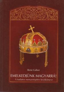 Bene Gábor - Emelkedjünk magyarrá! [antikvár]