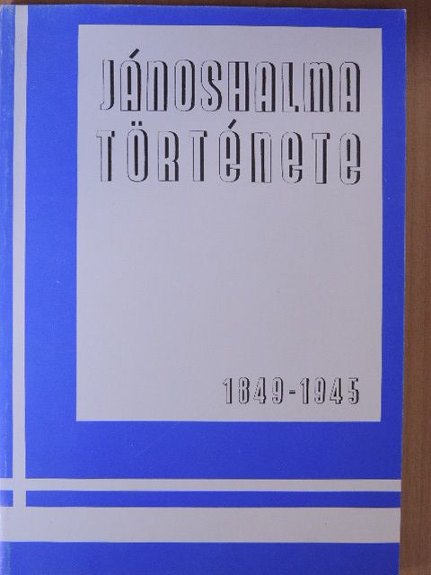 Dr. Karsai Ferenc - Jánoshalma története 1849-től 1945-ig [antikvár]