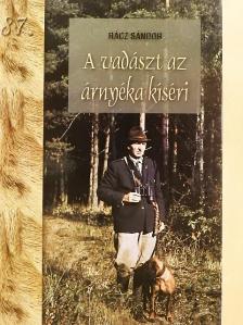 Rácz Sándor - A vadászt az árnyéka kíséri [antikvár]