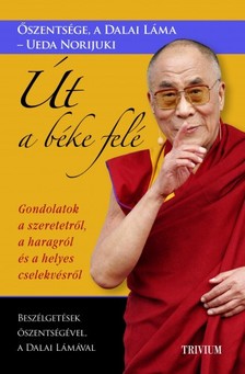 Őszentsége a Dalai Láma - Út a béke felé - Gondolatok a szeretetről, a haragról és a helyes cselekvésről [eKönyv: epub, mobi]