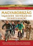 Dr. Nagy Balázs (szerkesztő) - Magyarország legszebb kerékpáros túraútvonalai - Túrázók nagykönyve