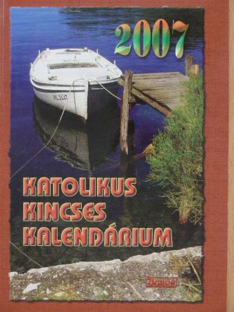Benyik György - Katolikus Kincses Kalendárium 2007. [antikvár]