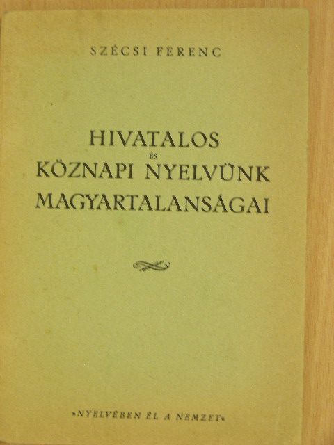 Szécsi Ferenc - Hivatalos és köznapi nyelvünk magyartalanságai [antikvár]