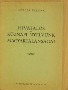 Szécsi Ferenc - Hivatalos és köznapi nyelvünk magyartalanságai [antikvár]