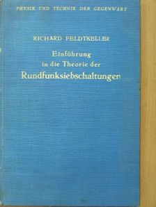 Dr. Richard Feldtkeller - Einführung in die Theorie der Rundfunksiebschaltungen [antikvár]