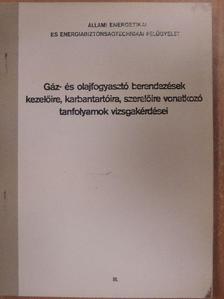 Gáz- és olajfogyasztó berendezések kezelőire, karbantartóira, szerelőire vonatkozó tanfolyamok vizsgakérdései [antikvár]