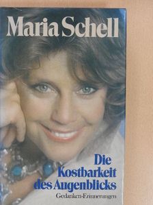 Maria Schell - Die Kostbarkeit des Augenblicks [antikvár]