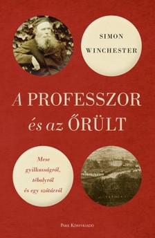 Simon Winchester - A professzor és az őrült - Mese gyilkosságról, tébolyról és egy szótárról [eKönyv: epub, mobi]