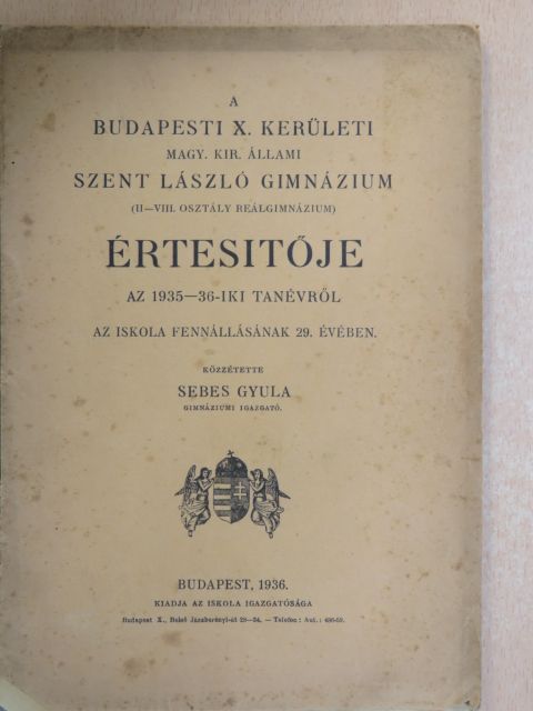 Sajó Sándor - A budapesti X. kerületi Magy. Kir. Állami Szent László Gimnázium (II-VIII. osztály reálgimnázium) értesitője az 1935-36-iki tanévről [antikvár]