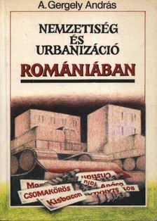 A.Gergely András - Nemzetiség és urbanizáció Romániában [antikvár]