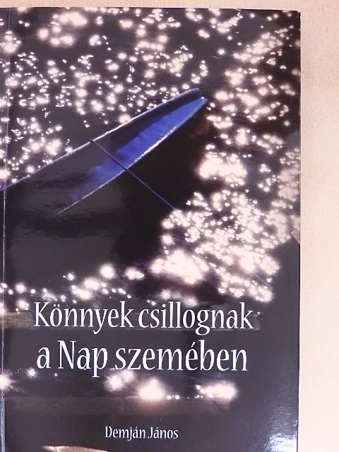 Demján János - Könnyek csillognak a Nap szemében [antikvár]