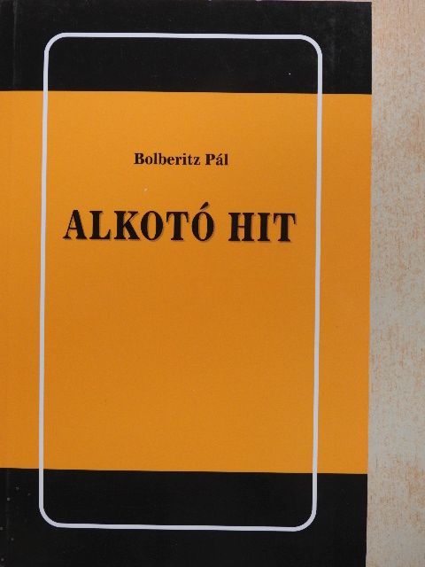 Bolberitz Pál - Alkotó hit [antikvár]