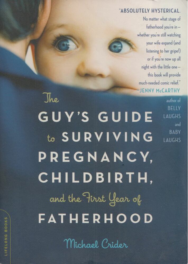 Michael R. Crider - The Guy's Guide to Surviving Pregnancy, Childbirth, and the First Year of Fatherhood [antikvár]