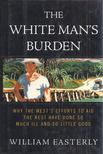 William Easterly - The White Man's Burden: Why the West's Efforts to Aid the Rest Have Done So Much Ill and So Little Good [antikvár]