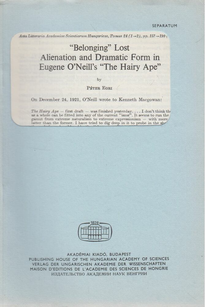 EGRI PÉTER - "Belonging" Lost: Alienation and Dramatic Form in Eugene O'Neill's "The Hairy Ape" [antikvár]