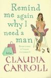 Carroll, Claudia - Remind Me Again Why I Need a Man [antikvár]