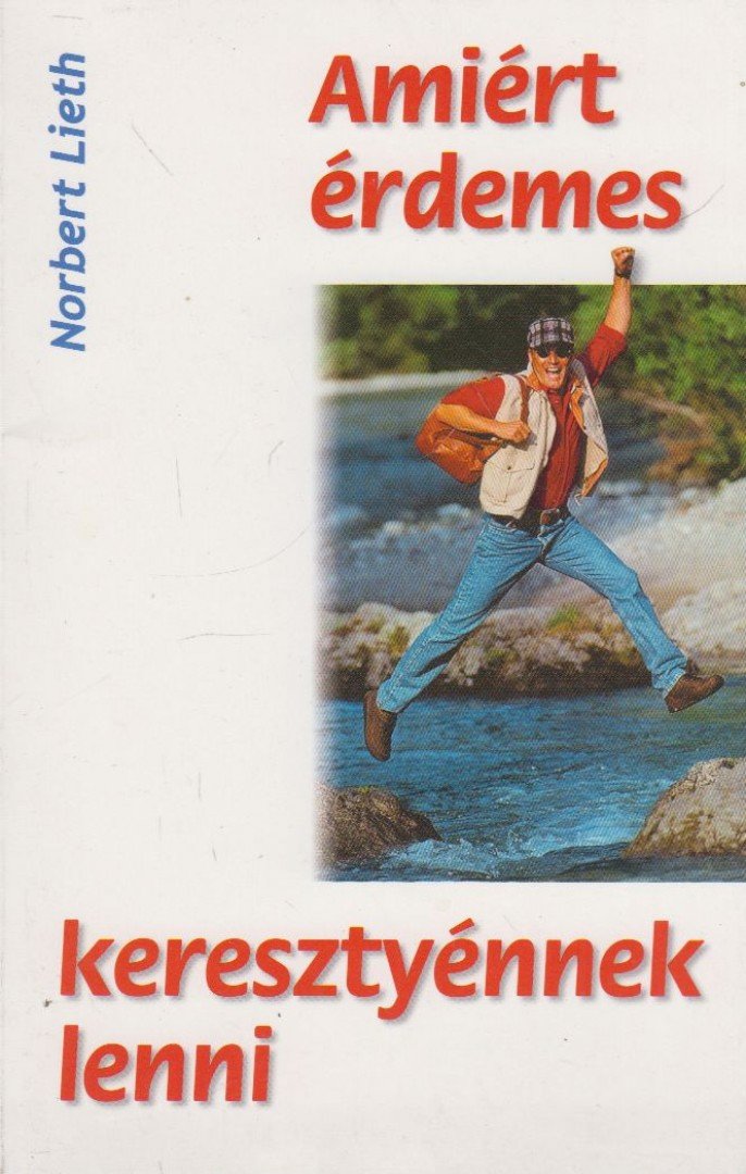 Norbert Lieth - Amiért érdemes kereszténynek lenni [antikvár]