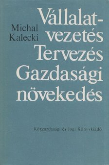 Michal Kalecki - Vállalatvezetés, Tervezés, Gazdasági növekedés [antikvár]