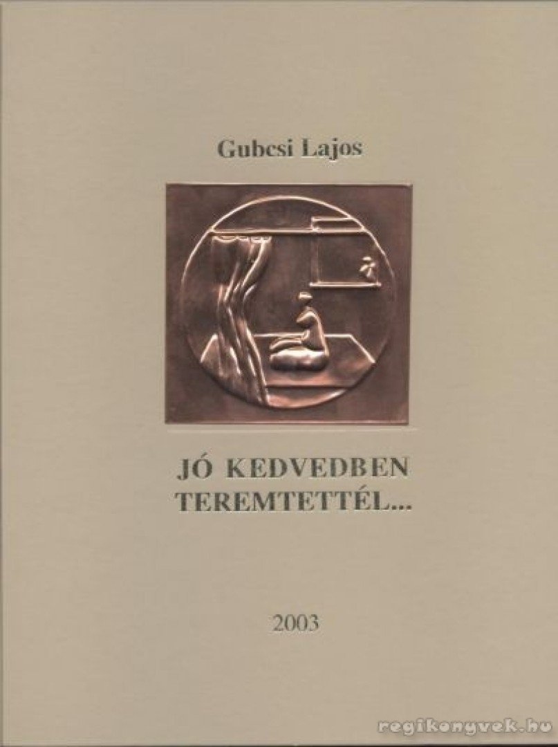 Gubcsi Lajos - Jó kedvedben teremtettél... [antikvár]