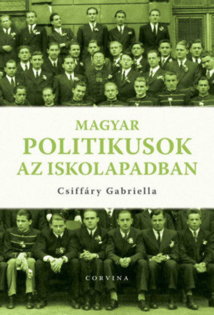 CSIFFÁRY GABRIELLA - Magyar politikusok az iskolapadban [antikvár]