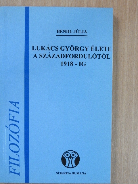 Bendl Júlia - Lukács György élete a századfordulótól 1918-ig [antikvár]