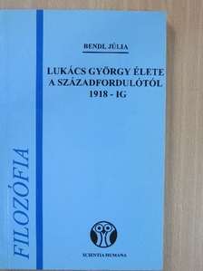 Bendl Júlia - Lukács György élete a századfordulótól 1918-ig [antikvár]