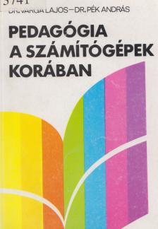 Dr. Varga Lajos, Dr. Pék András - Pedagógia a számítógépek korában [antikvár]