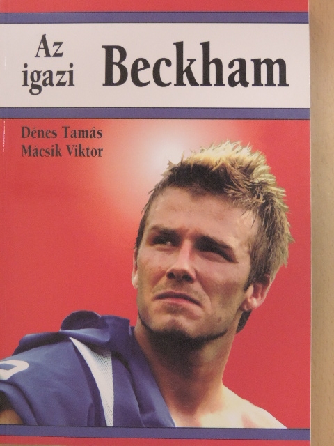 Dénes Tamás - Az igazi Beckham [antikvár]