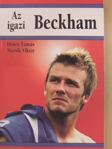 Dénes Tamás - Az igazi Beckham [antikvár]