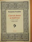 Benjamin Franklin - L'art de choisir sa maitresse [antikvár]
