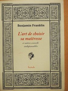 Benjamin Franklin - L'art de choisir sa maitresse [antikvár]