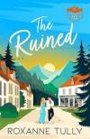 Roxanne Tully - The Ruined (The Hideaway Springs Series, Book 2)