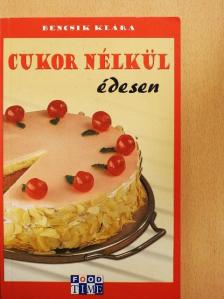 Bencsik Klára - Cukor nélkül édesen [antikvár]