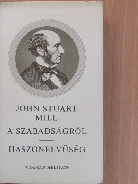 John Stuart Mill - A szabadságról/Haszonelvűség [antikvár]