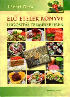 LÉNÁRT GITTA - Élő ételek könyve [antikvár]