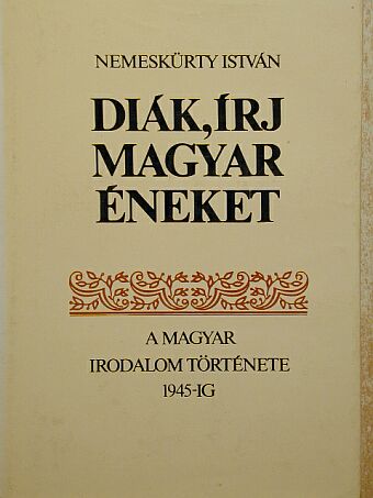 Nemeskürty István - Diák, írj magyar éneket 1. (töredék) [antikvár]
