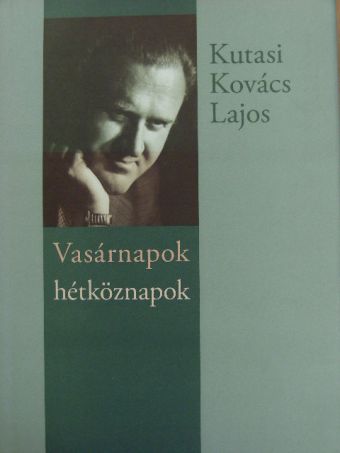 Kutasi Kovács Lajos - Vasárnapok, hétköznapok [antikvár]