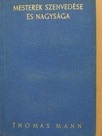 Thomas Mann - Mesterek szenvedése és nagysága [antikvár]