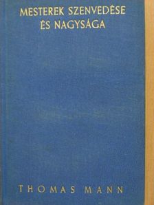 Thomas Mann - Mesterek szenvedése és nagysága [antikvár]