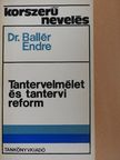 Dr. Ballér Endre - Tantervelmélet és tantervi reform [antikvár]