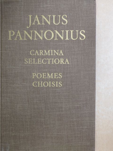 Janus Pannonius - Jani Pannonii Carmina Selectoria/Janus Pannonius Poemes Choisis [antikvár]