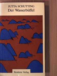 Jutta Schutting - Der Wasserbüffel [antikvár]