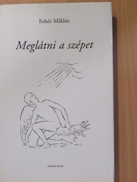 Fehér Miklós - Meglátni a szépet (dedikált példány) [antikvár]